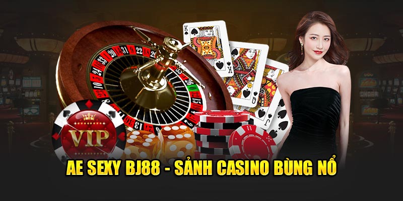 AE Sexy BJ88 - Sảnh casino bùng nổ