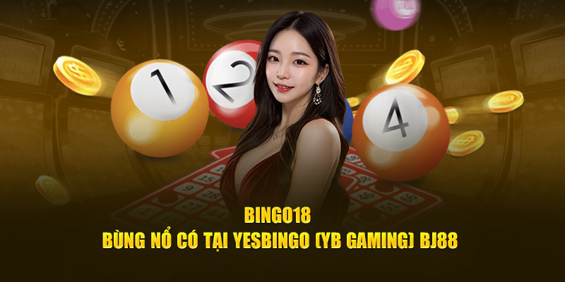 Yesbingo (YB Gaming) BJ88 - bingo18 bùng nổ