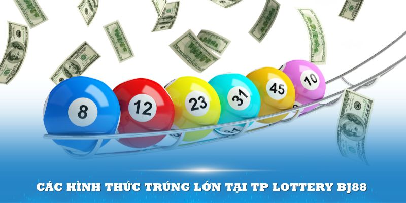 TP Lottery BJ88- các hình thức trúng lớn