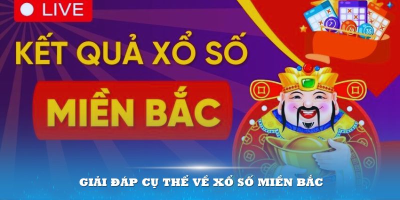 Xổ số miền Bắc- giải đáp cụ thể 