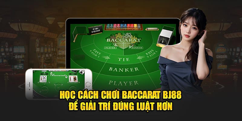 Baccarat BJ88 - Học cách chơi baccarat BJ88 để giải trí đúng luật hơn