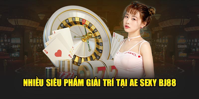 AE Sexy BJ88 - Nhiều siêu phẩm giải trí tại AE Sexy BJ88