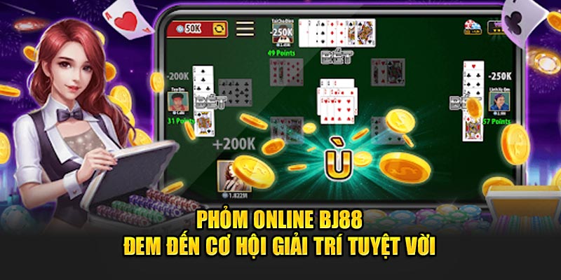 Phỏm Online BJ88 - Phỏm Online BJ88 đem đến cơ hội giải trí tuyệt vời