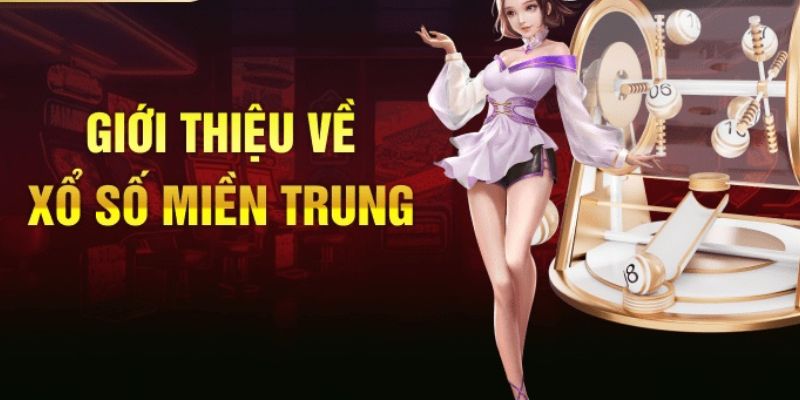 Xổ số miền trung - giới thiệu tổng quan