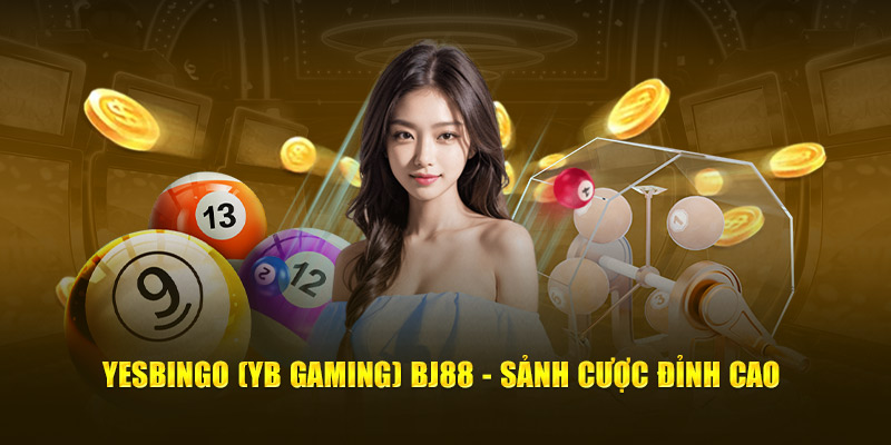 Yesbingo (YB Gaming) BJ88 - sảnh cược đỉnh cao 